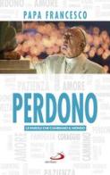Perdono di Francesco (Jorge Mario Bergoglio) edito da San Paolo Edizioni