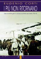 I più non ritornano. Diario di ventotto giorni in una sacca sul fronte russo (inverno 1942-43). Nuova ediz. di Eugenio Corti edito da Ares