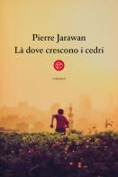 Là dove crescono i cedri di Pierre Jarawan edito da SEM