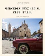 Mercedes Benz 190 SL Club Italia. 25 anni di storia. Ediz. italiana e inglese edito da Mavi