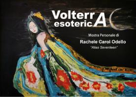 Volterra esoterica. Mostra Personale. Ediz. illustrata di Rachele Carol Odello edito da Youcanprint