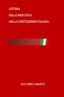 Lettera sulla base etica nella Costituzione Italiana di Piero Carletti edito da Youcanprint