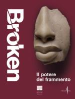 Broken. La forza del frammento. Ediz. a colori edito da Marsilio Arte