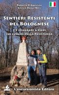 Sentieri resistenti del bolognese. 22 itinerari a piedi sui luoghi della Resistenza di Roberto D'Agostino, Enrico Raoul Neri edito da L'Escursionista