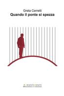 Quando il ponte si spezza di Greta Cerretti edito da Argentodorato Editore