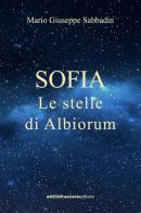 Sofia. Le stelle di Albiorum di Mario Giuseppe Sabbadin edito da Bidigi