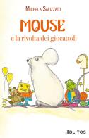 Mouse e la rivolta dei giocattoli di Michela Salizzato edito da Blitos