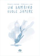 Un bambino vuole sapere. Ediz. illustrata di Roberta Marsano, Francesco Cuna edito da Kurumuny