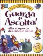 Guarda e Ascolta! Alla scoperta dei cinque sensi di Janice Lobb edito da Mondadori