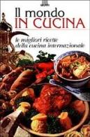 Il mondo in cucina. Le migliori ricette della cucina internazionale edito da Giunti Editore