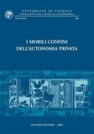 I mobili confini dell'autonomia privata. Atti del Convegno di studi in onore del prof. Carmelo Lazzara (Catania, 12-14 settembre 2002) edito da Giuffrè