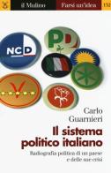 Il sistema politico italiano. Radiografia politica di un paese e delle sue crisi di Carlo Guarnieri edito da Il Mulino