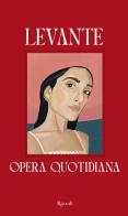 Opera quotidiana di Levante edito da Rizzoli