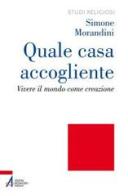 Quale casa accogliente. Vivere il mondo come creazione di Simone Morandini edito da EMP