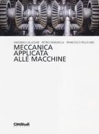 Meccanica applicata alle macchine di Massimo Callegari, Pietro Fanghella, Francesco Pellicano edito da CittàStudi