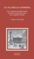 Le ali della chimera. Vita e imprese di Andon Surian, l'armeno venuto dal Levante che conquistò Venezia di Vartan Giacomelli edito da Zacinto Edizioni