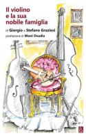 Il violino e la sua nobile famiglia di Giorgio Graziosi, Stefano Graziosi edito da Bordeaux