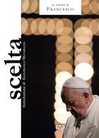 Scelta di Francesco (Jorge Mario Bergoglio) edito da AVE
