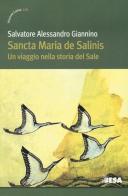 Sancta Maria de Salinis. Un viaggio nella storia del Sale di Salvatore Alessandro Giannino edito da Besa muci