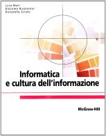 Informatica e cultura dell'informazione di Luca Mari, Giacomo Buonanno, Donatella Sciuto edito da McGraw-Hill Education