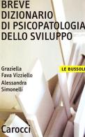 Breve dizionario di psicopatologia dello sviluppo di Graziella Fava Vizziello, Alessandra Simonelli edito da Carocci