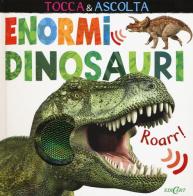 Enormi dinosauri. Tocca & ascolta di Jonathan Litton edito da Edicart