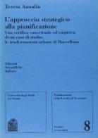 L' approccio strategico alla pianificazione. Una verifica concettuale ed empirica di un caso di studio: le trasformazioni urbane di Barcellona di Teresa Amodio edito da Edizioni Scientifiche Italiane