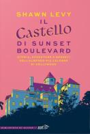 Il castello di Sunset Boulevard. Storia, avventure e segreti dell'albergo più celebre di Hollywood di Shawn Levy edito da EDT