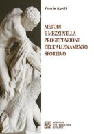 Metodi e mezzi nella progettazione dell'allenamento sportivo di Valeria Agosti edito da Edizioni Univ. Romane