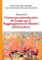 Manuale per l'intervento psicoeducativo di gruppo per il raggiungimento di obiettivi. (INTE.G.R.O.) di Franco Veltro, Nicola Vendittelli, Irene Pontarelli edito da Alpes Italia