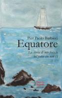 Equatore. La storia di mio fratello nel paese che non c'è di Pier Paolo Barbieri edito da Fausto Lupetti Editore