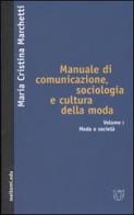 Manuale di comunicazione, sociologia e cultura della moda vol.1 di M. Cristina Marchetti edito da Booklet Milano