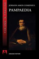 Pampaedia di Johann Amos Comenius edito da Armando Editore