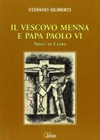Il vescovo Menna e papa Paolo VI. Amici in Cristo di Stefano Siliberti edito da Sometti