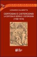 Certosini e cistercensi. La certosa di Serra e i cistercensi 1192-1514 di Leonardo Calabretta edito da Pellegrini