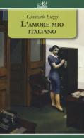 L' amore mio italiano di Giancarlo Buzzi edito da Avagliano