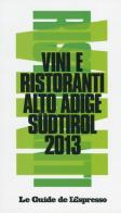 Vini & ristoranti dell'Alto Adige Südtirol 2013 edito da L'Espresso (Gruppo Editoriale)