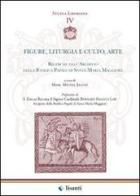 Figure, liturgia e culto, arte. Ricerche dall'archivio della Basilica papale di Santa Maria Maggiore edito da Lisanti