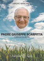 Padre Giuseppe Scarpitta. L'abbraccio di Dio di Sandro Mancinelli edito da Edizioni Segno