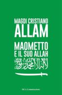 Maometto e il suo Allah di Magdi Cristiano Allam edito da MCA Comunicazione