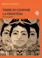 Terre di confine. La frontera. La nuova mestiza. Nuova ediz. di Gloria Anzaldúa edito da Edizioni Black Coffee