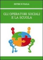 Gli operatori sociali e la scuola di Ester Di Paola edito da Youcanprint