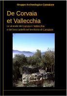 De Corvaia et Vallecchia. Le vicende dei Corvaia e i Vallecchia e dei loro castelli nel territorio di Camaiore edito da Gruppo Archeologico Camaiore