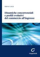 Dinamiche concorrenziali e profili evolutivi del commercio all'ingrosso di Sabrina Latusi edito da Giappichelli