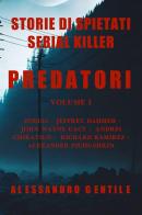 Predatori. Storie di spietati serial killer vol.1 di Alessandro Gentile edito da Youcanprint