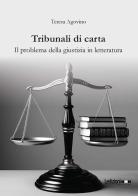 Tribunali di carta. Il problema della giustizia in letteratura di Teresa Agovino edito da Ledizioni