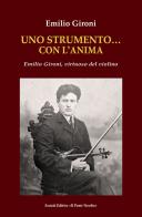 Uno strumento... con l'anima. Emilio Gironi, virtuoso del violino di Emilio Gironi edito da Il Ponte Vecchio