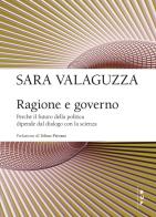 Ragione e governo. Perché il futuro della politica dipende dal dialogo con la scienza di Sara Valaguzza edito da Bocconi University Press