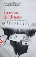 La morte del denaro. Una lezione di disciplina di Pierangelo Dacrema, Carla Della Beffa edito da Jaca Book