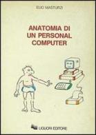 Anatomia di un personal computer di Elio Masturzi edito da Liguori